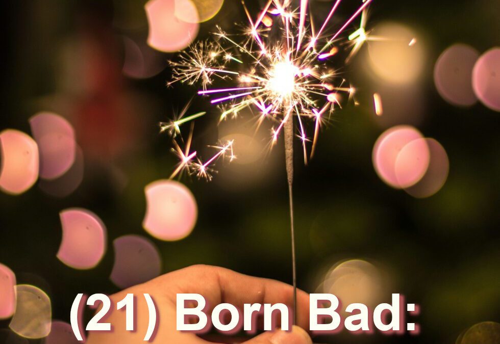 (21) Born Bad: Transforming Darkness into Light