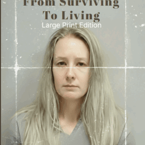 From Surviving To Living - Large Print Edition